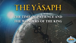 THE YÂSAPH: THE TIME OF PATIENCE AND THE WONDERS OF THE KING