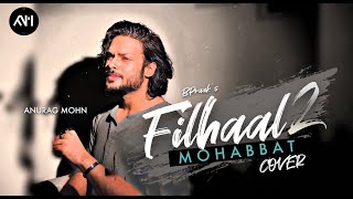 Filhaal 2 - Mohabbat 'Cover' - Anurag Mohn | BPRAAK | Akshay Kumar
