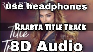 Raabta Title Song (8d music audio) | Deepika Padukone, Sushant Singh Rajput, Kriti Sanon | Pritam