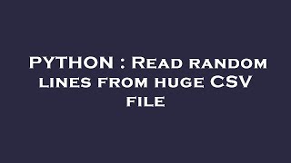 PYTHON : Read random lines from huge CSV file