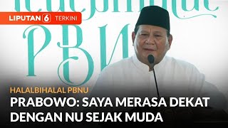 Prabowo Merasa Dekat Dengan NU, Harapkan Dukungan Ormas Islam Di Pemerintahannya | Liputan 6