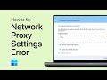 How To Fix “Windows Could Not Automatically Detect This Network’s Proxy Settings” Error