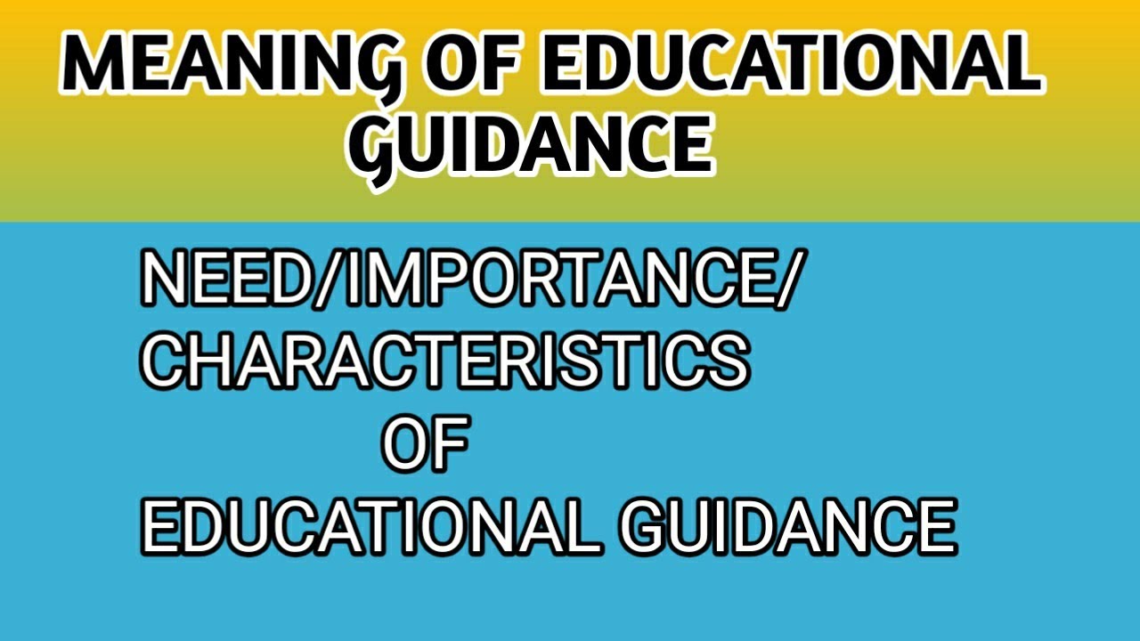 Meaning Of Educational Guidance.. Need/Importance/Characteristics Of ...