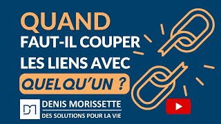 Quand faut-il couper les liens avec quelqu’un ?