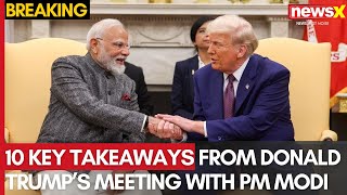 Modi US Visit: 10 Key Takeaways From Donald Trump’s Meeting With PM Modi in US | NewsX