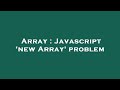 Array : Javascript 'new Array' problem