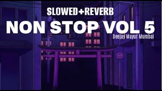 NON STOP MUSIC VOL 05 (Slowed&Reverb) -  Deejay Mayur Mumbai