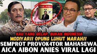 MODYAR! LUHUT SEMPROT PARA PROVOKATOR DEMO INDONESIA GELAP! LEM AICA AIBON ANIES MALAH VIRAL LAGI!