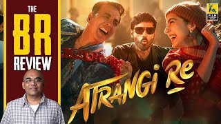 Atrangi Re Movie Review By Baradwaj Rangan | Aanand L. Rai | Dhanush | Sara Ali Khan | Akshay Kumar