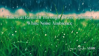 Ethereal Rainfall Through Grass: Calming White Noise Ambience