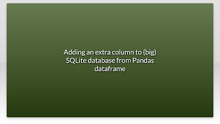 Adding an extra column to (big) SQLite database from Pandas dataframe