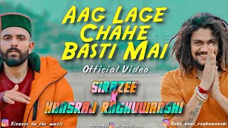Aag Lage Chahe Basti Mai .  by SIRAZEE, Sirazee, Hansraj Raghuwanshi, Hansraj RaghuwanshiSong l