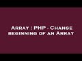 Array : PHP - Change beginning of an Array