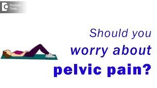 When should you worry about pelvic pain? - Dr. H S Chandrika