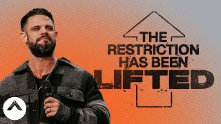 The Restriction Has Been Lifted | Pastor Steven Furtick | Elevation Church