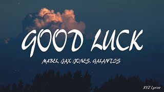 Mabel, Jax Jones, Galantis - Good Luck (Lyrics)