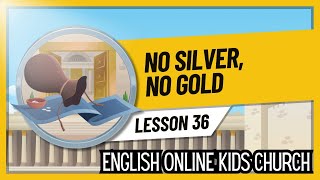 No Silver, No Gold | Lesson 36 | The Bible in One Year Series | Father's Heart Kidz