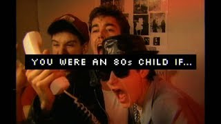 You Were An 80s Child If…