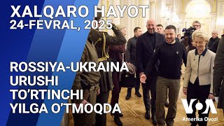 Xalqaro hayot - 24-fevral, 2025-yil - Rossiya-Ukraina urushi to’rtinchi yilga o’tmoqda