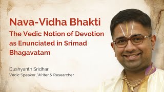 Nava-Vidha Bhakti: The Vedic Notion of Devotion as Enunciated in Srimad Bhagavatam by Dushyanth