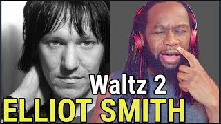 ELLIOT SMITH - Waltz 2 REACTION - First time hearing