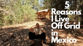 5 Reasons I Live Off Grid in Mexico