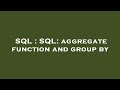 SQL : SQL: aggregate function and group by