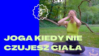 Joga kiedy NIE CZUJESZ CIAŁA