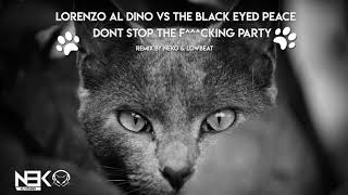 Lorenzo Al Dino vs The Black Eyed Peace - Dont stop the F^^^cking party ( Neko  & LowBeat mix edit)