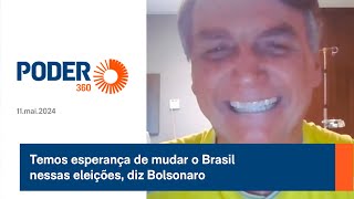 Temos esperança de mudar o Brasil nessas eleições, diz Bolsonaro