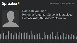 Honduras Urgente: Cardenal Maradiaga Homosexual, Abusador Y Corrupto