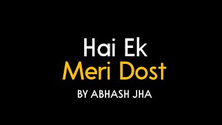 Hai Ek Meri Dost | Hindi Poem on Girl Best Friend | Abhash Jha Poetry