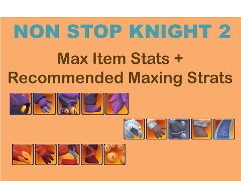 Nonstop Knight 2 Max Stats for items.