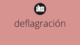 Que significa DEFLAGRACIÓN • deflagración SIGNIFICADO • deflagración DEFINICIÓN