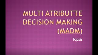 Multiple Atributte Decission Making (MADM) - TOPSIS