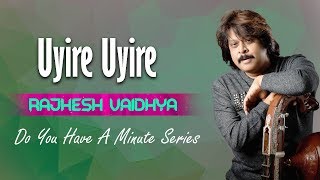 Do You Have A Minute Series | Uyire Uyire | Rajhesh Vaidhya