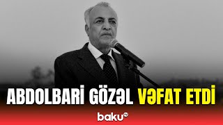 Tanınmış iş adamı Abdolbari Gözəl Dubayda dünyasını dəyişdi