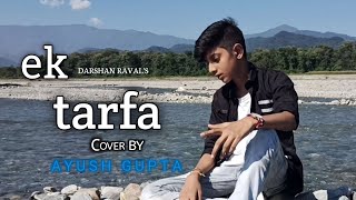 Ek Tarfa - Darshan Raval | Cover 2020 | Romantic Song I Ayush Gupta |