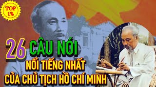 26 Câu Nói Nổi Tiếng Nhất Của CHỦ TỊCH HỒ CHÍ MINH VĨ ĐẠI