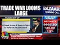 Trade War Looms Large As Trump Imposes Tariffs On China | Bazaar Morning Call | CNBC Tv18