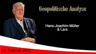 Geopolitische Analyse mit HaJo vom 26. Februar 2025 ...ab und an mit Satire gewürzt.