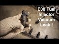 Bmw E30 Fuel Injector Vacuum Leak  pt.1