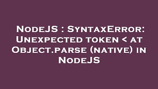 NodeJS : SyntaxError: Unexpected token at Object.parse (native) in NodeJS