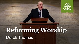 Derek Thomas: Reforming Worship