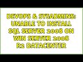 DevOps & SysAdmins: Unable to Install SQL Server 2008 on Win Server 2008 R2 Datacenter