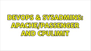 DevOps & SysAdmins: Apache/Passenger and cpulimit