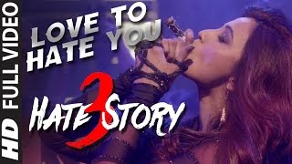 'LOVE TO HATE YOU' video song | HATE STORY 3 songs (2015)| Daisy Shah's BOLDEST Look | T-Series