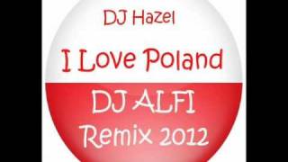 DJ Hazel - I Love Poland (DJ ALFI Remix 2012)