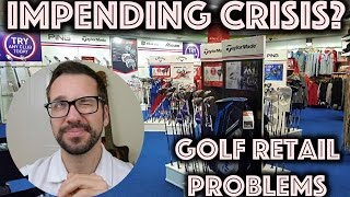 Impending Crisis Within Golf Retail? + New Ball Alert!