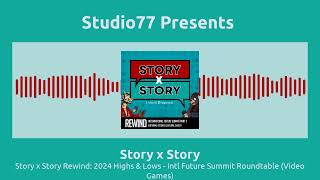 Story x Story Rewind: 2024 Highs & Lows - Intl Future Summit Roundtable (Video Games) | Story x...